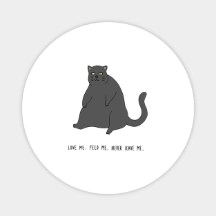 Fat Cat - Feed Me, Love Me, Never Leave Me Magnet